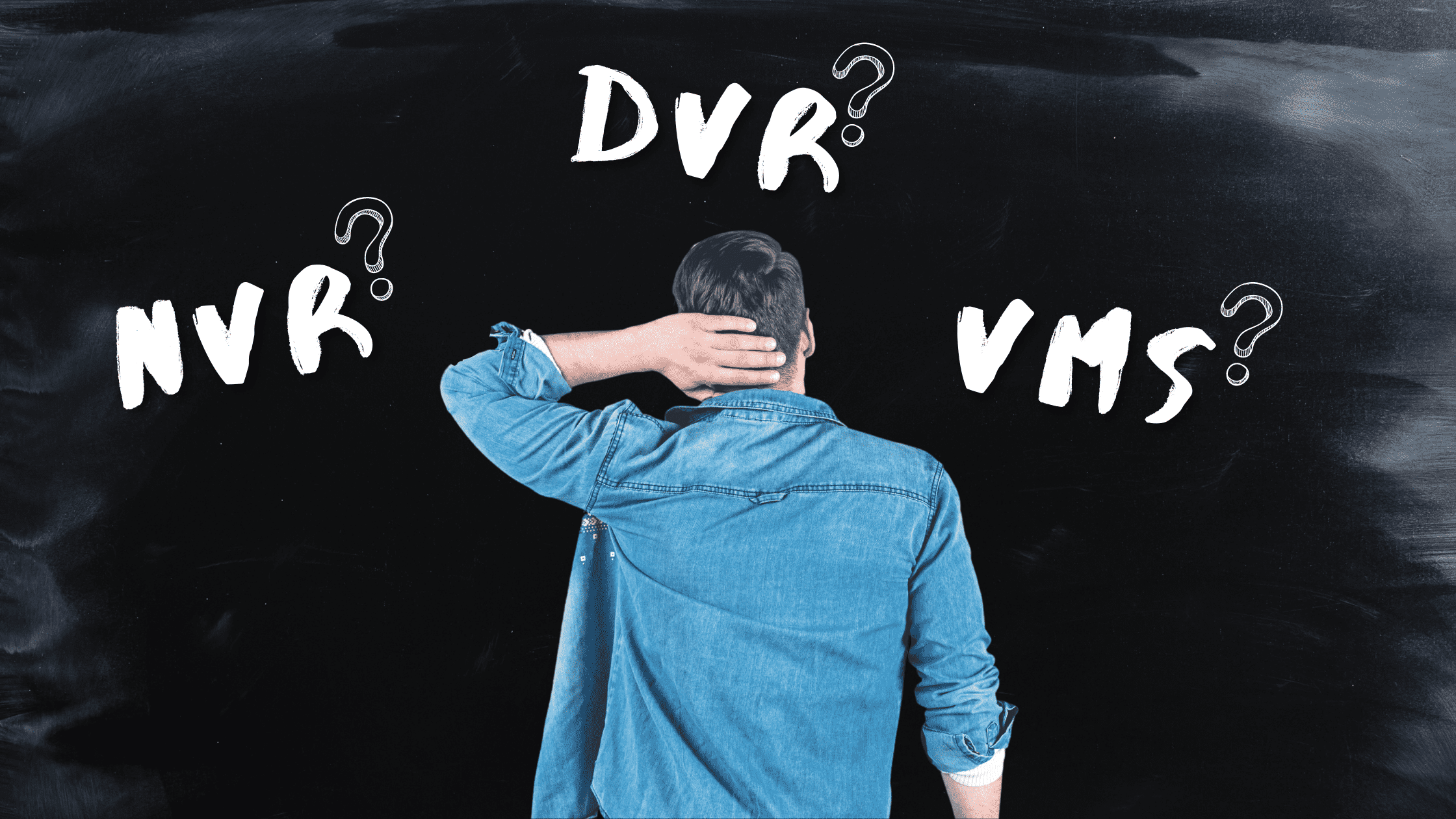DVR vs NVR vs VMS